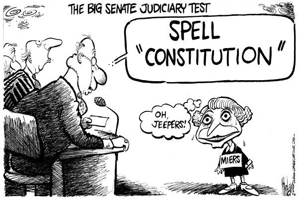 Political cartoon on Miers Making Strong Impression by Mike Lane, Cagle Cartoons